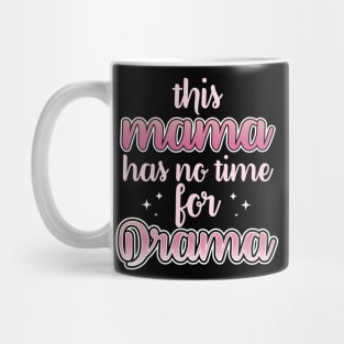 This Mama Has No Time For Drama Mug